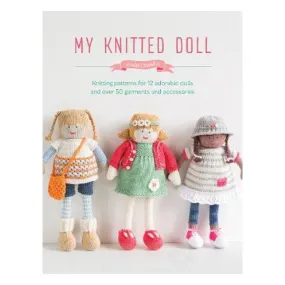 My Knitted Doll: Knitting patterns for 12 adorable dolls and over 50 garments and accessories - Louise Crowther